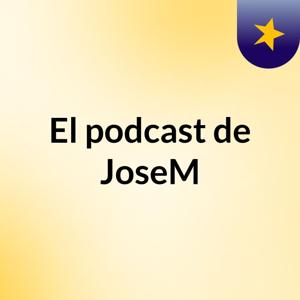 El podcast de JoseM