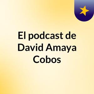 El podcast de David Amaya Cobos