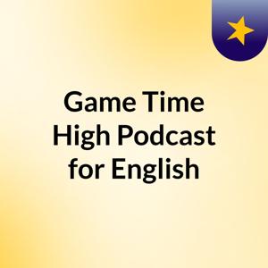 Game Time High Podcast for English
