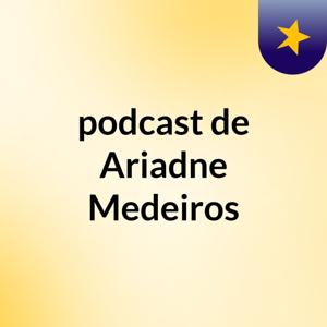 podcast de Ariadne Medeiros