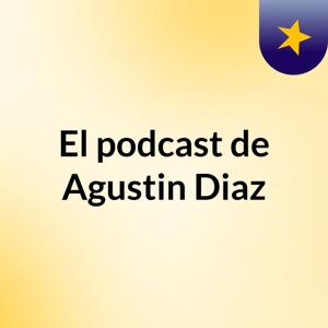 El podcast de Agustin Diaz
