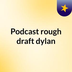 Podcast rough draft dylan