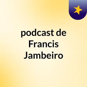 podcast de Francis Jambeiro