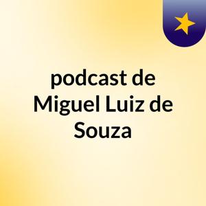 podcast de Miguel Luiz de Souza