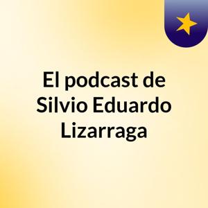 El podcast de Silvio Eduardo Lizarraga