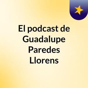 El podcast de Guadalupe Paredes Llorens