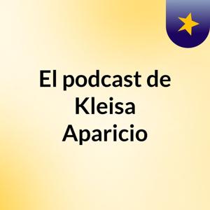 El podcast de Kleisa Aparicio