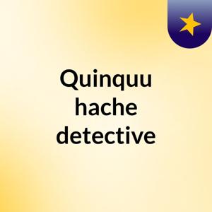 Quinquu hache detective