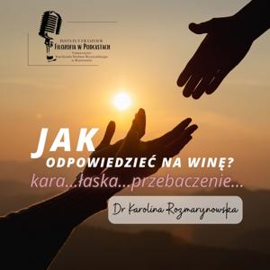 Kara, łaska, przebaczenie. Jak odpowiedzieć na winę? - dr Karolina Rozmarynowska