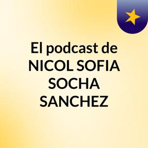 El podcast de NICOL SOFIA SOCHA SANCHEZ