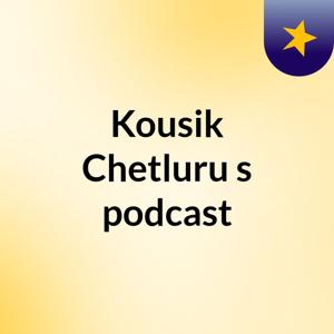 Kousik Chetluru's podcast