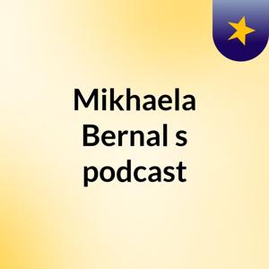 Mikhaela Bernal's podcast
