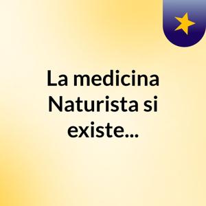 La medicina Naturista si existe...