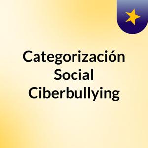 Categorización Social Ciberbullying
