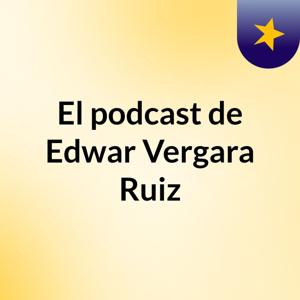 El podcast de Edwar Vergara Ruiz