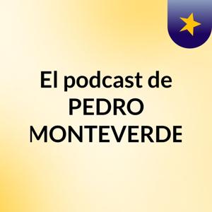 El podcast de PEDRO MONTEVERDE