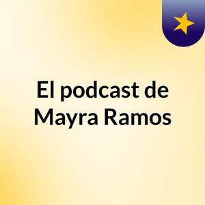 El podcast de Mayra Ramos