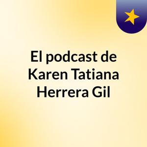 El podcast de Karen Tatiana Herrera Gil