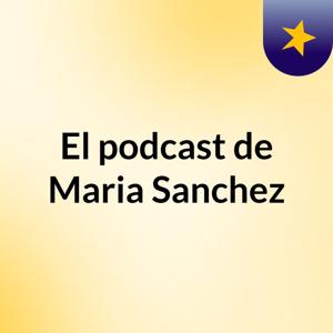 El podcast de Maria Sanchez