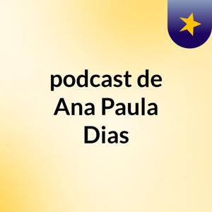 podcast de Ana Paula Dias