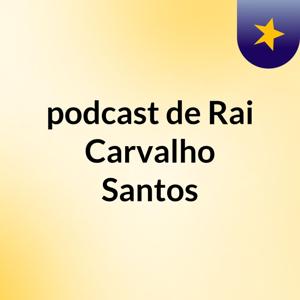 podcast de Rai Carvalho Santos