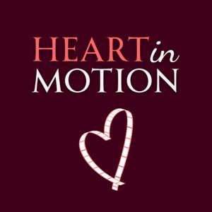 Heart in Motion Podcast: Celebrating Stories that Move Us