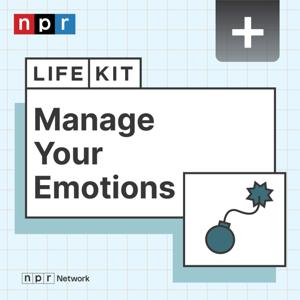 Life Kit: Manage Your Emotions by NPR