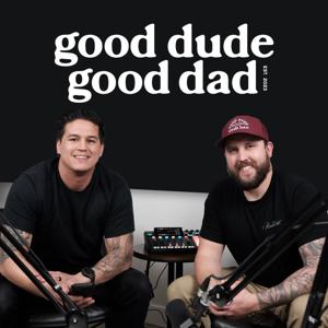 The Good Dude Good Dad Podcast by Gooddudegooddad