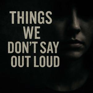 Things we don’t say out loud