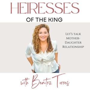 Heiresses of The King -Empowering Mother-Daughter Relationships