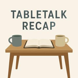 Tabletalk Recap