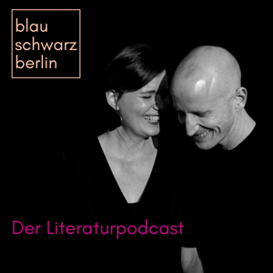 blauschwarzberlin - Der Literaturpodcast by Maria-Christina Piwowarski und Ludwig Lohmann von blauschwarzberlin