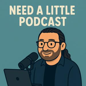 Need a Little Podcast