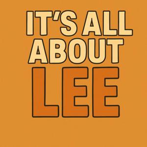 It's All About Lee