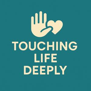 Touching Life Deeply