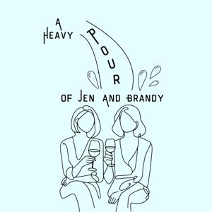A Heavy Pour of Jen and Brandy Podcast by aheavypour