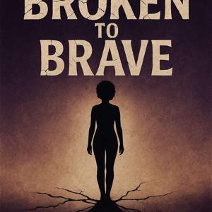 Broken To Brave