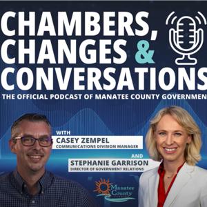 Chambers, Changes & Conversations - the official podcast of Manatee County Government by Manatee County Government