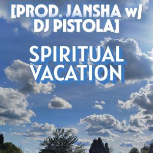 spiritual vacation [prod. jansha w/ dj pistola]