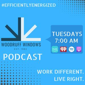 Woodruff Windows Podcast - Work Different. Live Right.