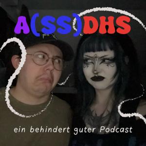 A(SS)DHS - ein behindert guter Podcast!