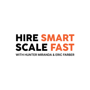 Hire Smart, Scale Fast with Hunter Miranda & Eric Farber