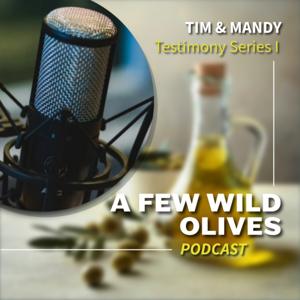 A Few Wild Olives Podcast: Testimony Season I