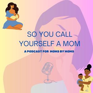 So you Call Yourself A Mom