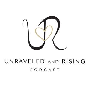 Unraveled and Rising Podcast