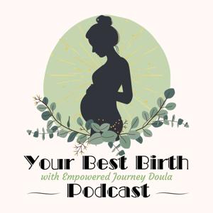 Your Best Birth Podcast with Empowered Journey Doula