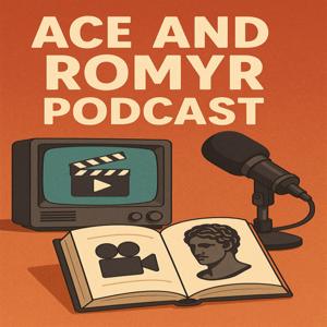 Ace and Romyr Podcast: TV/Movie/Philosophy
