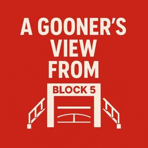 A Gooner’s View From Block 5 - The Arsenal Pod