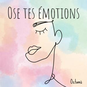 Ose tes émotions