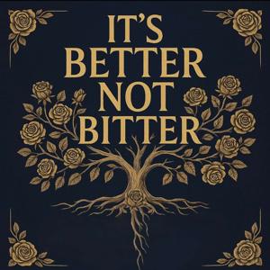 It's Better, Not Bitter